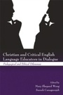 Cover: Christian and Critical English Language Educators in Dialogue - Routledge
