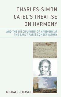 Abbildung von: Charles-Simon Catel's Treatise on Harmony and the Disciplining of Harmony at the Early Paris Conservatory - Lexington Books