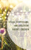Cover: Stigma, Storytelling, and Adolescent Parents' Children - Lexington Books