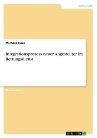 Enlarge image Cover: Integrationsprozess neuer Angestellter im Rettungsdienst - GRIN Verlag