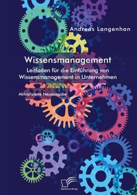 Abbildung von: Wissensmanagement. Leitfaden fuer die Einfuehrung von Wissensmanagement in Unternehmen - Diplomica Verlag