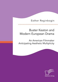 Abbildung von: Buster Keaton and Modern European Drama. An American Filmmaker Anticipating Aesthetic Multiplicity - Diplomica Verlag