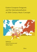 Cover: Eastern European Emigrants and the Internationalisation of 20th-Century Music Concepts - Georg Olms Verlag