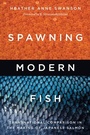 Cover: Spawning Modern Fish - University of Washington Press