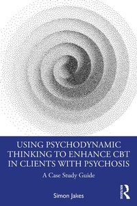 Abbildung von: Using Psychodynamic Thinking to Enhance CBT in Clients with Psychosis - Routledge