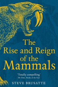 Abbildung von: The Rise and Reign of the Mammals - Picador