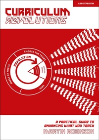 Enlarge image Cover: Curriculum Revolutions: A practical guide to enhancing what you teach - John Catt