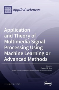 Enlarge image Cover: Application and Theory of Multimedia Signal Processing Using Machine Learning or Advanced Methods - MDPI AG