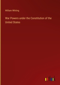 Enlarge image Cover: War Powers under the Constitution of the United States - Outlook Verlag