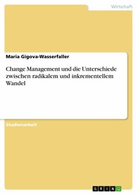 Abbildung von: Change Management und die Unterschiede zwischen radikalem und inkrementellem Wandel - GRIN Verlag