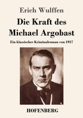 Cover: Die Kraft des Michael Argobast - Henricus - Edition Deutsche Klassik GmbH, Berlin