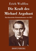 Cover: Die Kraft des Michael Argobast - Henricus - Edition Deutsche Klassik GmbH, Berlin