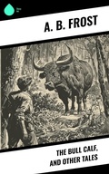 Cover: The Bull Calf, and Other Tales - Sharp Ink