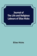 Cover: Journal of the Life and Religious Labours of Elias Hicks - ALPHA EDITION