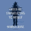 Cover: I Keep My Exoskeletons to Myself - Blackstone Publishing