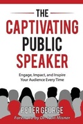 Cover: The Captivating Public Speaker - Peter George Public Speaking Inc