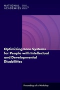 Cover: Optimizing Care Systems for People with Intellectual and Developmental Disabilities - National Academies Press