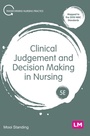 Cover: Clinical Judgement and Decision Making in Nursing - Learning Matters Ltd