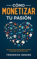 Cover: Como Monetizar tu Pasion - Maria Fernanda Moguel Cruz