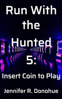 Enlarge image Cover: Run With the Hunted 5: Insert Coin to Play - Run With the Hunted