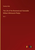 Cover: The Life of the Reverend and Venerable William Whitmarsh Phelps - Outlook Verlag