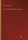 Cover: The Passion-Play at Ober-Ammergau - Outlook Verlag