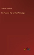 Cover: The Passion-Play at Ober-Ammergau - Outlook Verlag