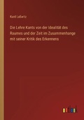 Cover: Die Lehre Kants von der Idealitaet des Raumes und der Zeit im Zusammenhange mit seiner Kritik des Erkennens - Outlook Verlag