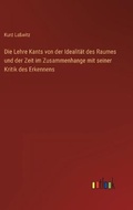 Cover: Die Lehre Kants von der Idealitaet des Raumes und der Zeit im Zusammenhange mit seiner Kritik des Erkennens - Outlook Verlag