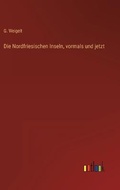 Cover: Die Nordfriesischen Inseln, vormals und jetzt - Outlook Verlag
