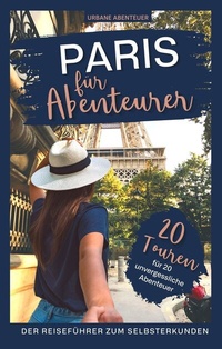 Abbildung von: Paris für Abenteurer - Der Reiseführer zum Selbsterkunden - Urbane Abenteuer