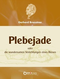 Abbildung von: Plebejade oder die wundersamen Verrichtungen eines Riesen - EDITION digital