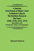 Cover: A Journey from Prince of Wales's Fort in Hudson's Bay to the Northern Ocean in the Years 1769, 1770, 1771, 1772; New Edition with Introduction, Notes, and Illustrations - Alpha Editions