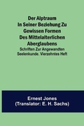 Cover: Der Alptraum in seiner Beziehung zu gewissen Formen des mittelalterlichen Aberglaubens; Schriften zur angewandten Seelenkunde. Vierzehntes Heft - ALPHA EDITION