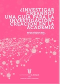Cover: &iquest;Investigador creando? Una gu&iacute;a para la investigaci&oacute;n - creaci&oacute;n en la academia - Universidad del Bosque