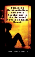 Cover: Feminine Existentialism and Socio Psychology in the Selected Novels of Anita Desai. - Notion Press