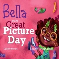 Enlarge image Cover: Bella and The Great Picture Day - khrystal Robinson