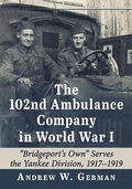 Cover: The 102nd Ambulance Company in World War I - McFarland & Co Inc