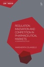 Cover: Regulation, Innovation and Competition in Pharmaceutical Markets - Hart Publishing