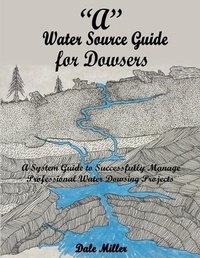 Enlarge image Cover: "A" Water Source Guide for Dowsers - Dale W Miller