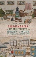 Cover: Imaginaries of Domesticity and Women's Work in Germany around 1800 - Camden House Inc