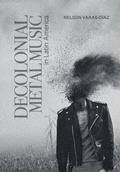 Cover: Decolonial Metal Music in Latin America - Intellect Books
