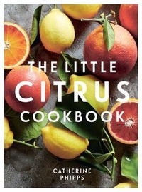 Enlarge image Cover: The Little Citrus Cookbook - Quadrille Publishing Ltd