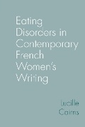 Cover: Eating Disorders in Contemporary French Women's Writing - Liverpool University Press
