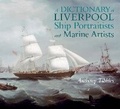 Cover: A Dictionary of Liverpool Ship Portraitists and Marine Artists - Liverpool University Press