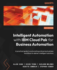 Enlarge image Cover: Intelligent Automation with IBM Cloud Pak for Business Automation - Packt Publishing