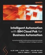 Cover: Intelligent Automation with IBM Cloud Pak for Business Automation - Packt Publishing