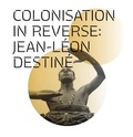 Cover: Colonisation in Reverse: Jean-Leon Destine - Serendipity Artists Movement Ltd