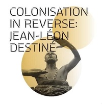 Enlarge image Cover: Colonisation in Reverse: Jean-Leon Destine - Serendipity Artists Movement Ltd
