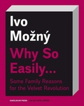 Cover: Why So Easily . . . Some Family Reasons for the Velvet Revolution - Karolinum,Nakladatelstvi Univerzity Karlovy,Czech Republic